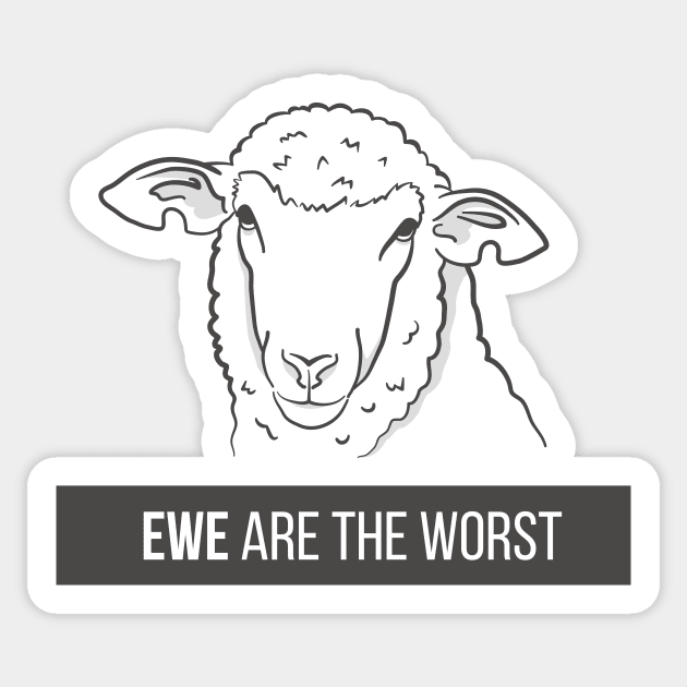 Ewe Are the Worst Sticker by slugbunny